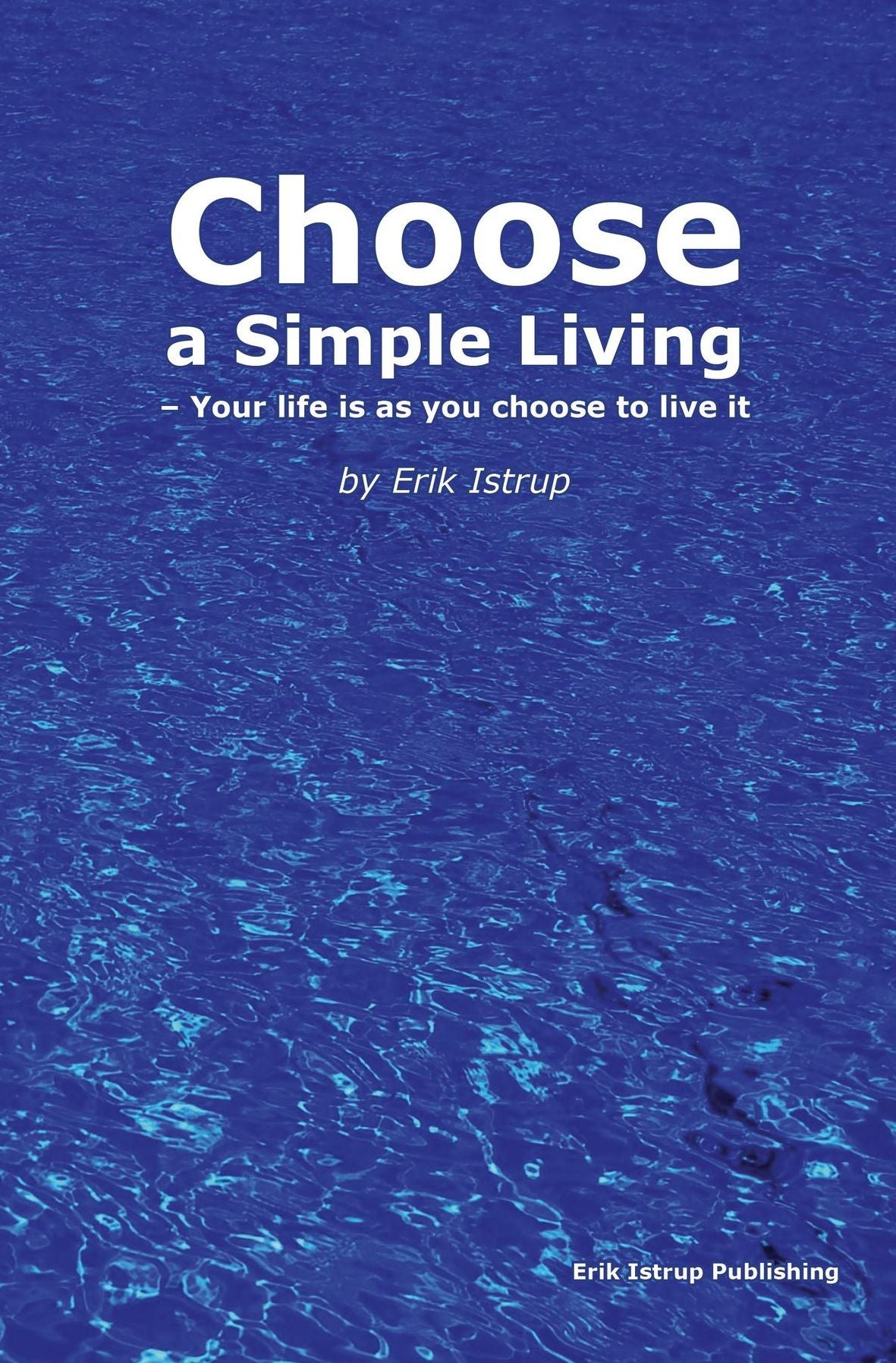 Choose a simple living: Your life is as you choose to live it