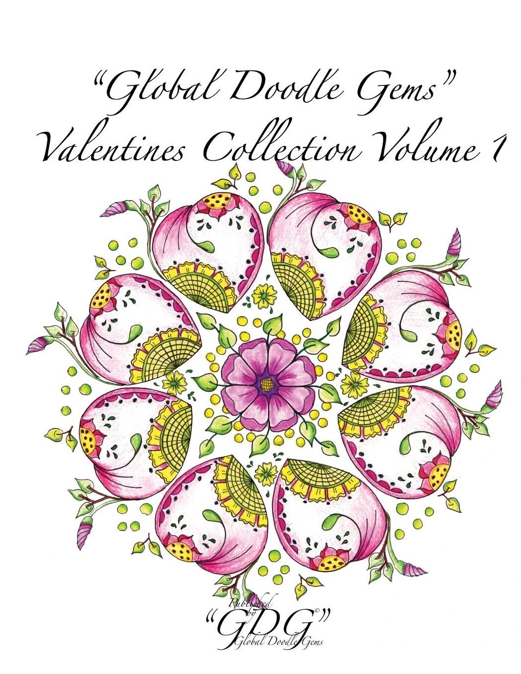 "Global Doodle Gems" Valentines Collection Volume 1: "The Ultimate Coloring Book...an Epic Collection from Artists around the World! "