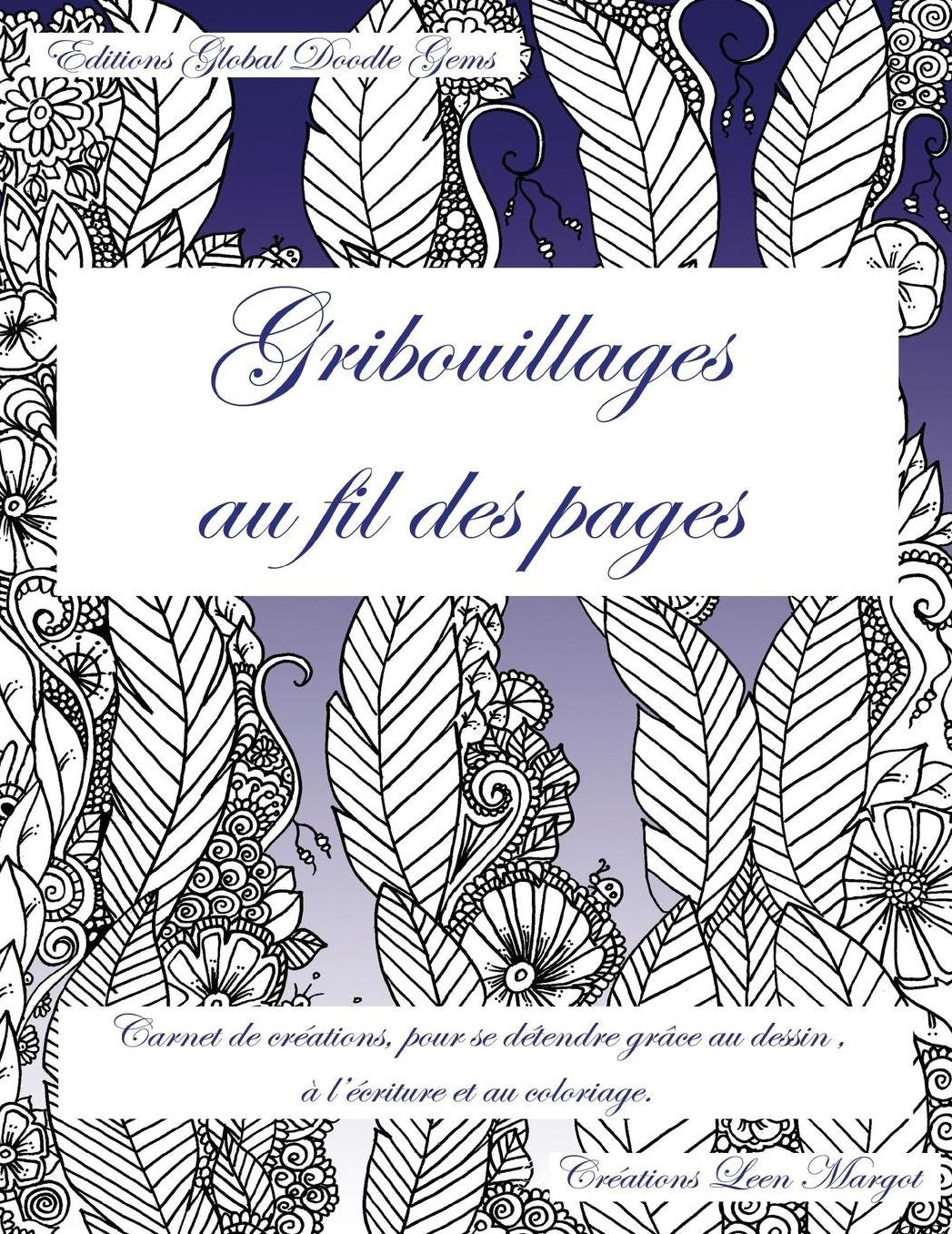 Gribouillages au fil des pages: Enfin un carnet de créations, à emporter partout, pour se détendre en toute simplicité !
