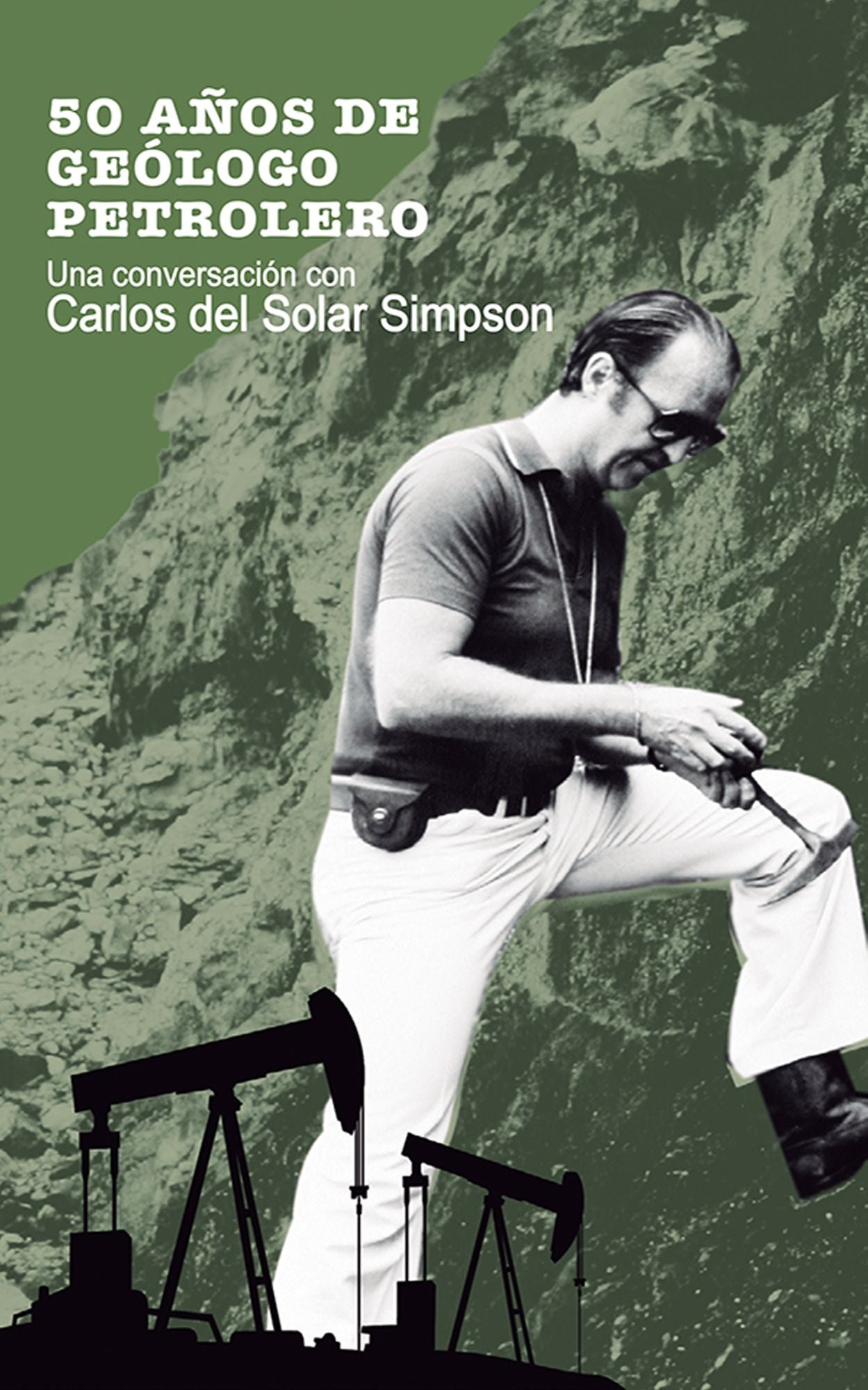 50 años de geólogo petrolero: Una conversación con Carlos del Solar Simpson