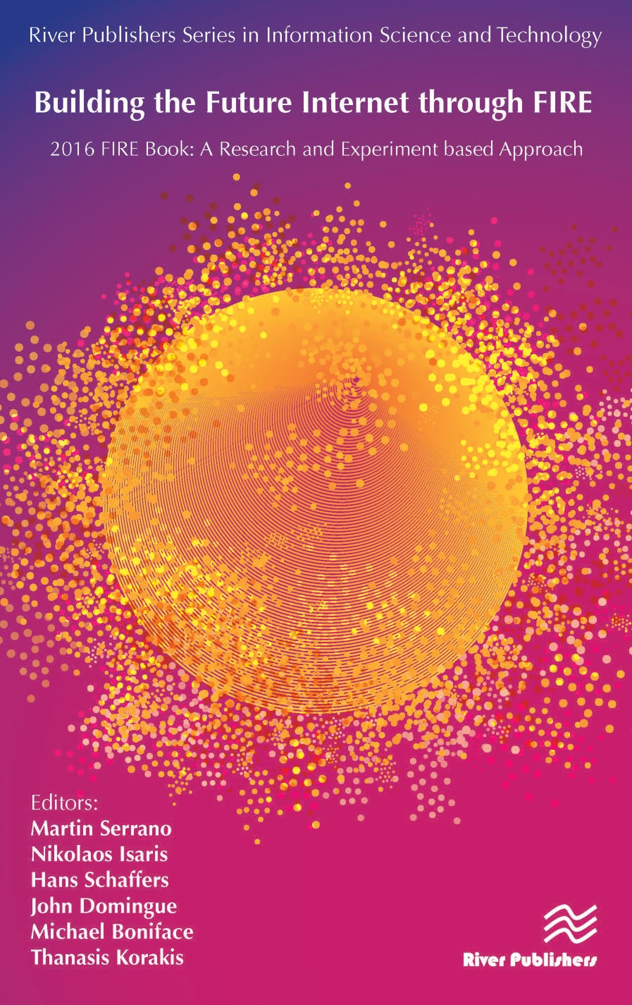 Building the Future Internet through FIRE: 2016 FIRE Book - a Research and Experimentation based Approach