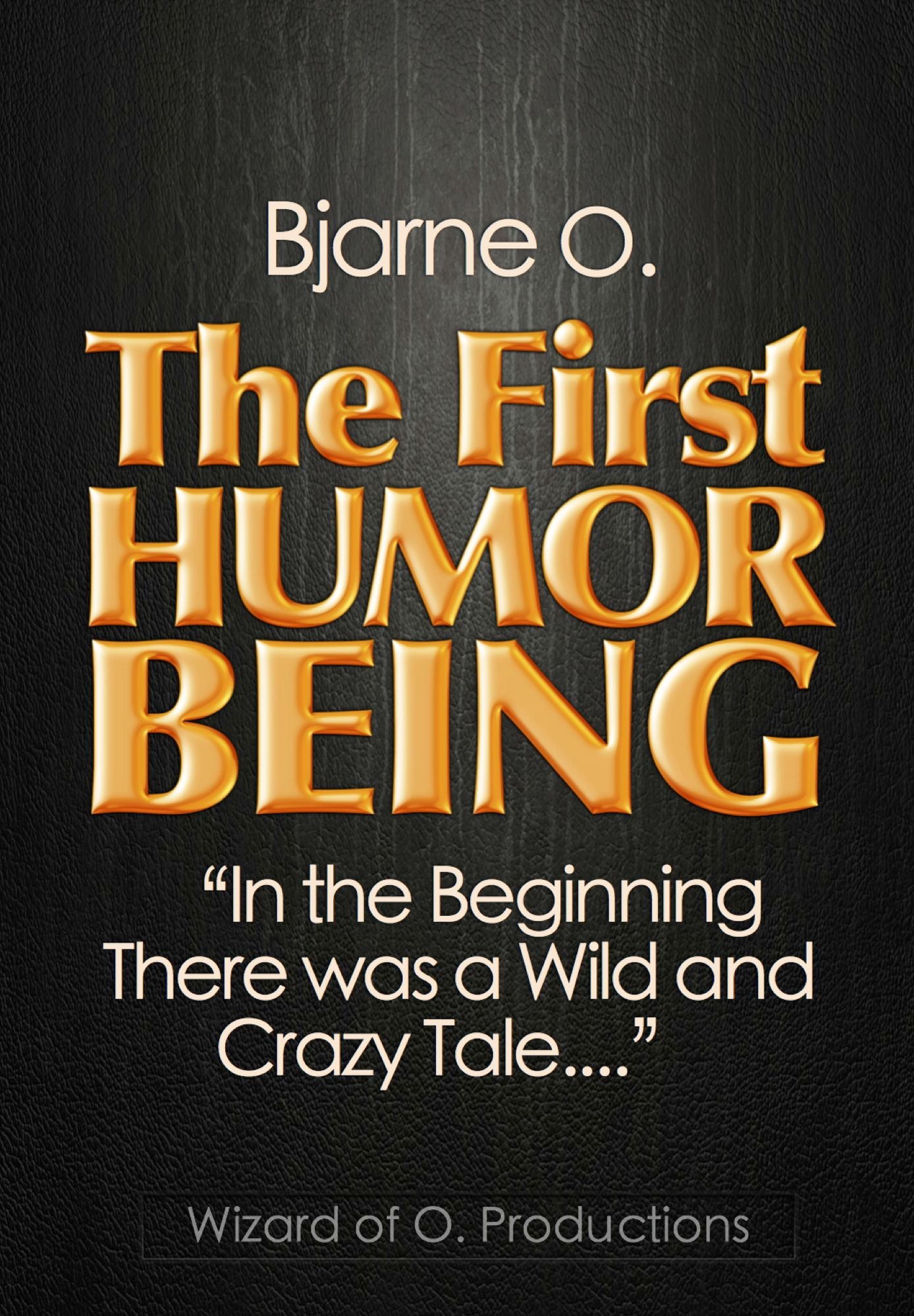 The First Humor Being: "In the Beginning, There Was a Wild and Crazy Tale..."