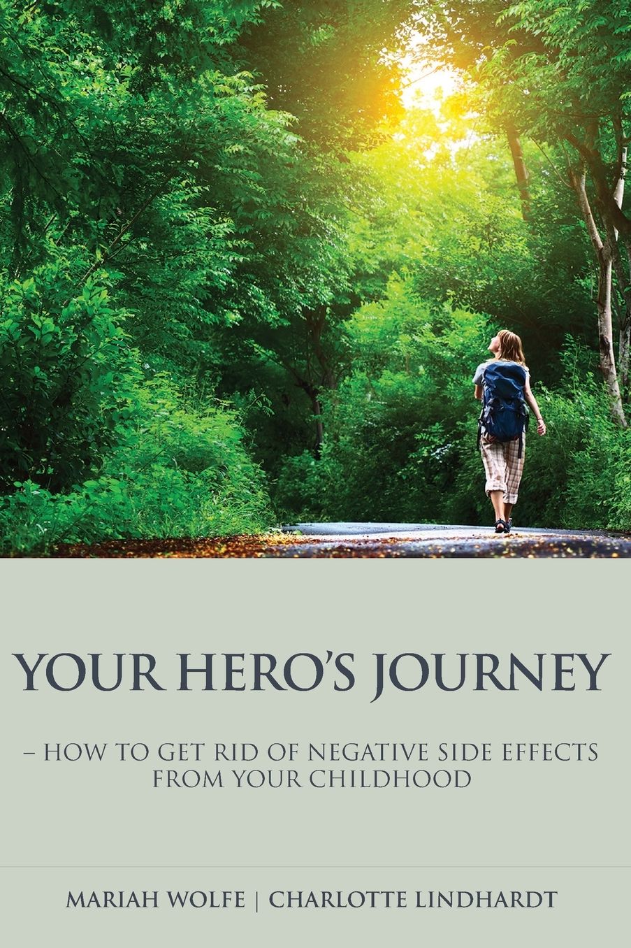 Your Hero's Journey: : - how to get rid of the negative sideeffects from your childhood