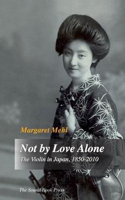 Not by Love Alone: The Violin in Japan, 1850 - 2010