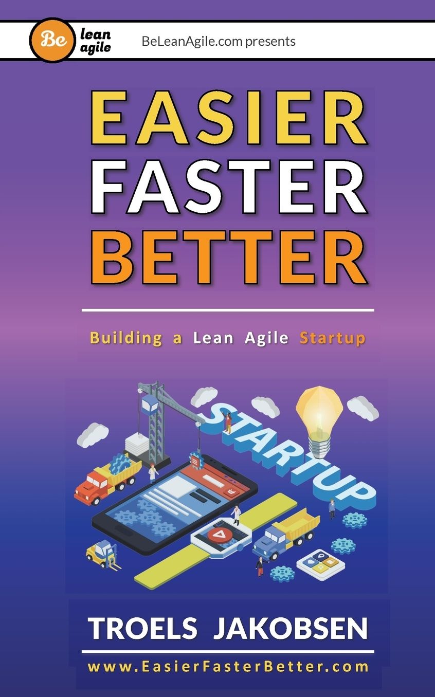 Easier Faster Better - The Ultimate Guide to Creating and Launching Your Tech Startup: How to create innovative products and build an empire
