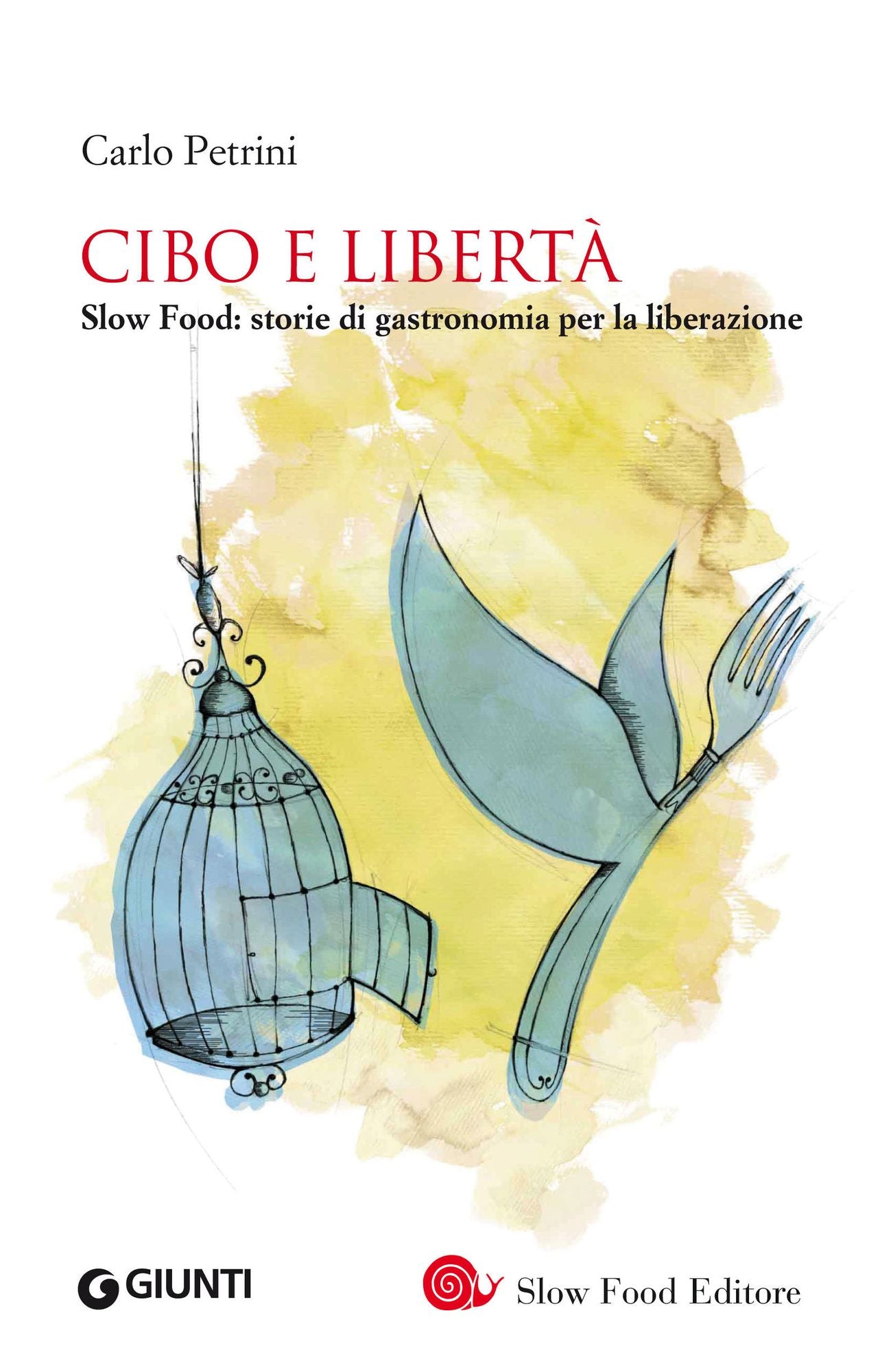 Cibo e libertà: Slow Food: storie di gastronomia per la liberazione