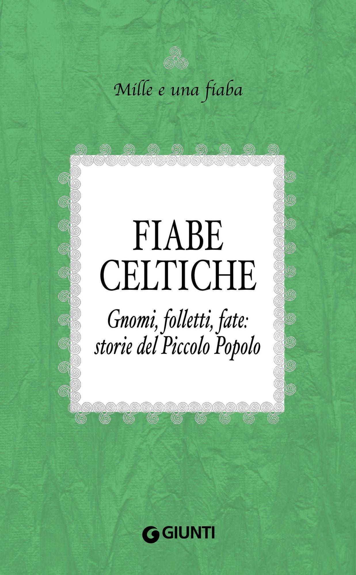 Fiabe celtiche: Gnomi, folletti, fate: storie del Piccolo Popolo
