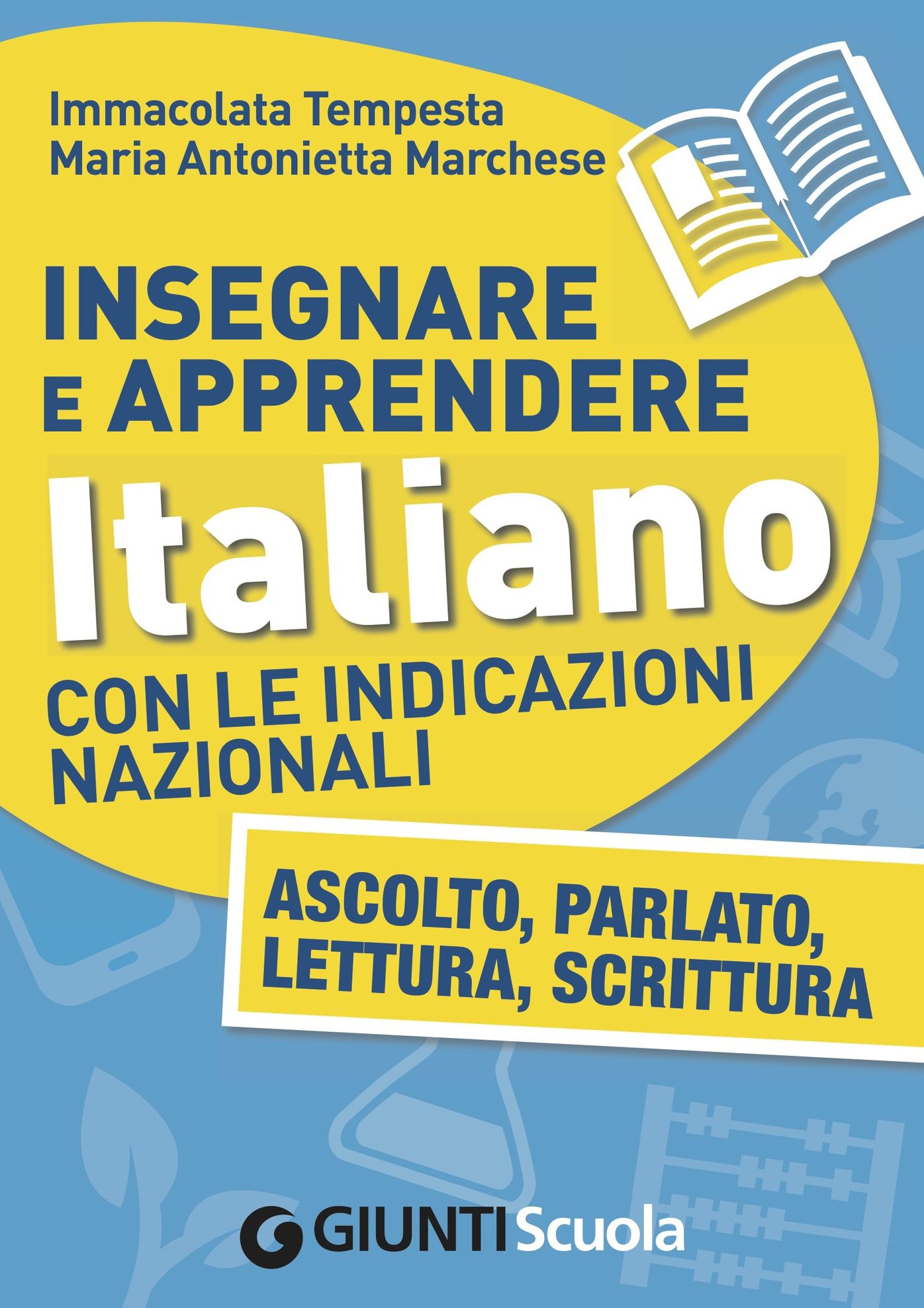 Insegnare e Apprendere Italiano con le Indicazioni Nazionali: Ascolto, Parlato, Lettura, Scrittura