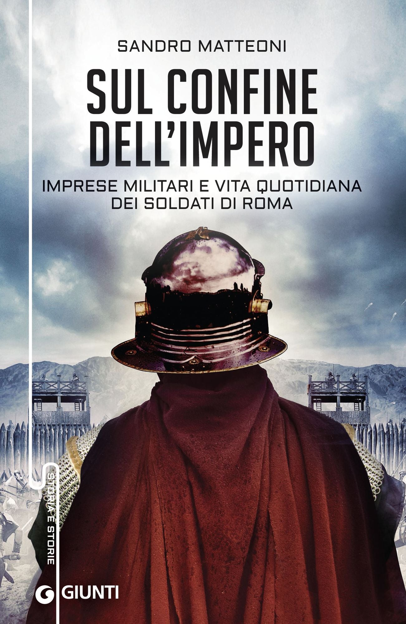Sul confine dell'impero: Imprese militari e vita quotidiana dei soldati di Roma
