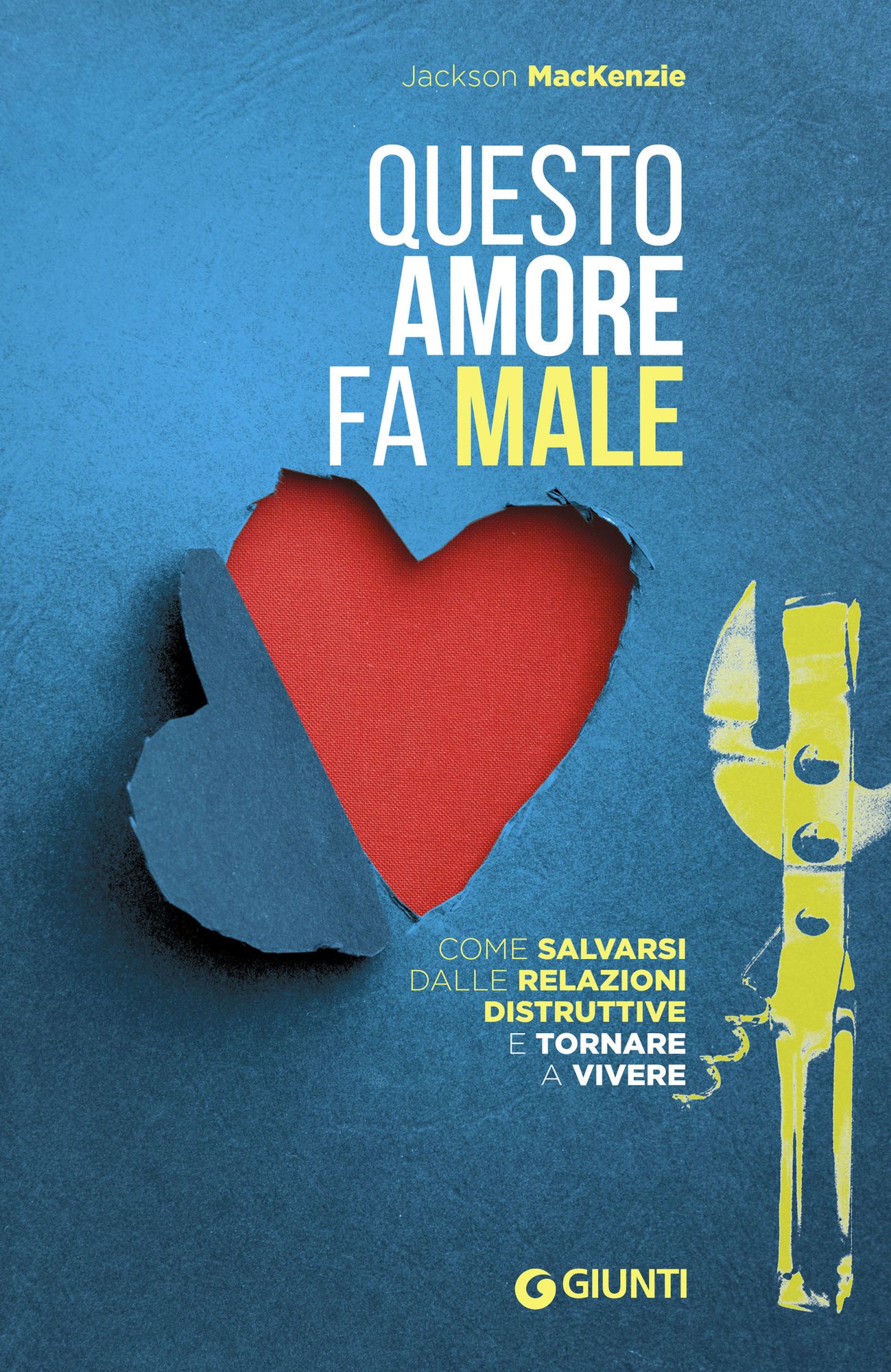 Questo amore fa male: Come salvarsi dalle relazioni distruttive e tornare a vivere