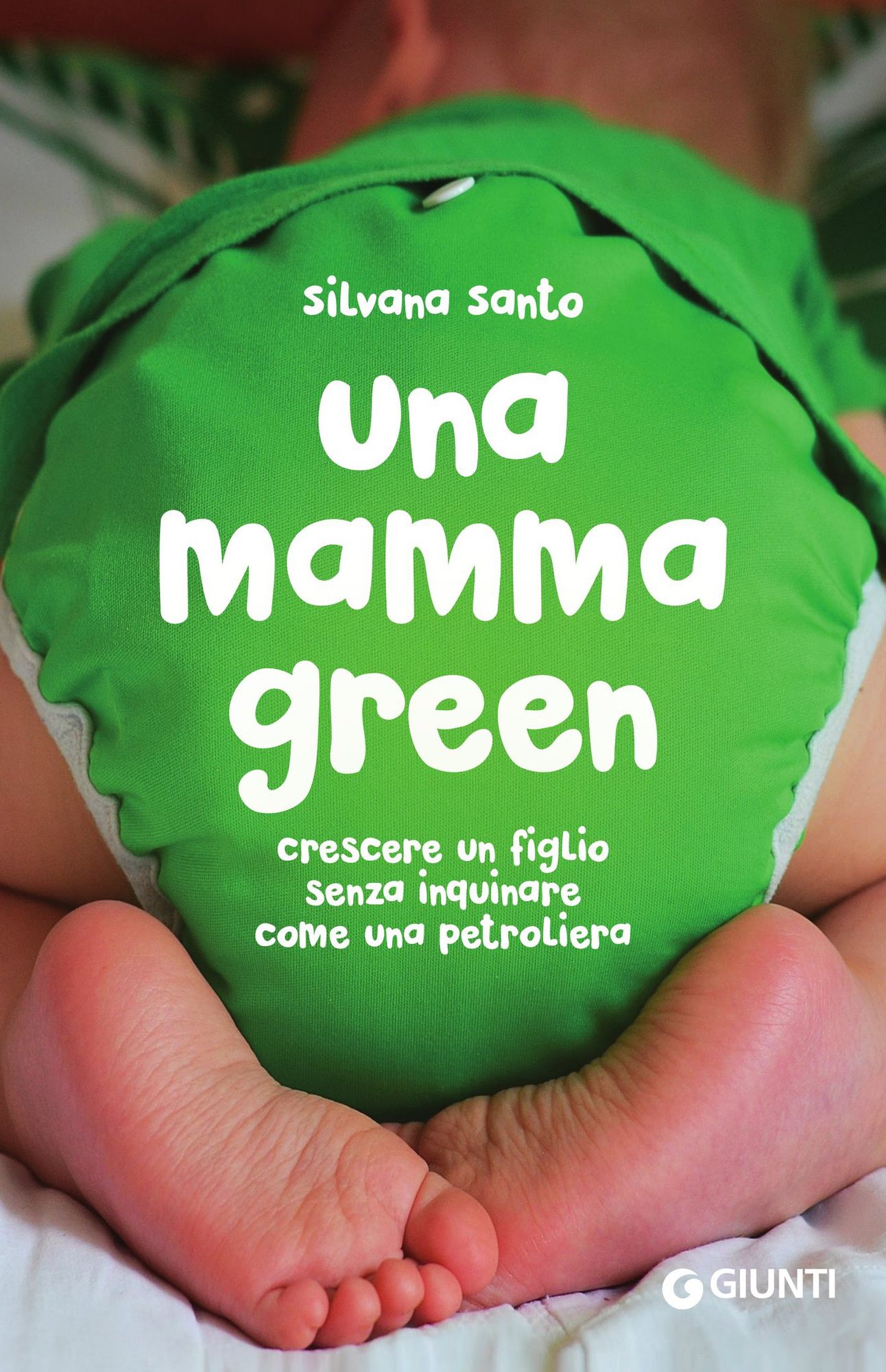 Una mamma green: Crescere un figlio senza inquinare come una petroliera