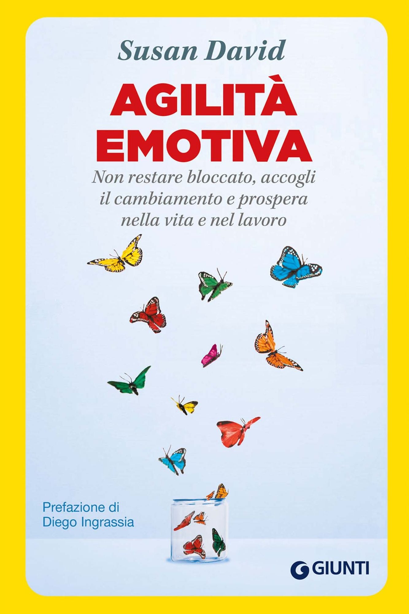 Agilità emotiva: Non restare bloccato, accogli il cambiamento e prospera nella vita e nel lavoro