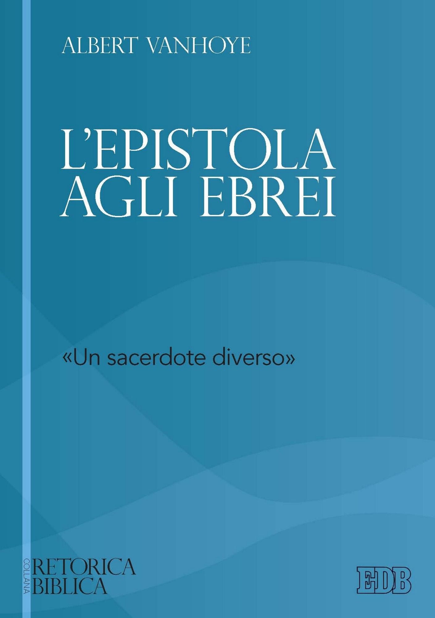 L'Epistola agli Ebrei: "Un sacerdote diverso"