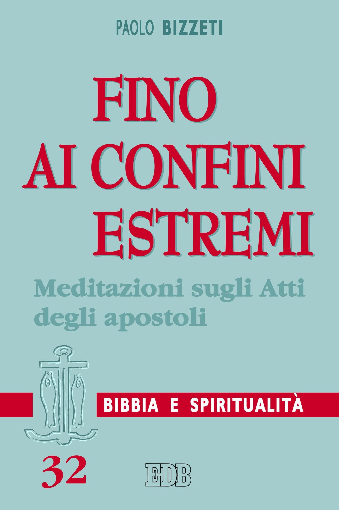 Fino ai confini estremi: Meditazioni sugli Atti degli apostoli