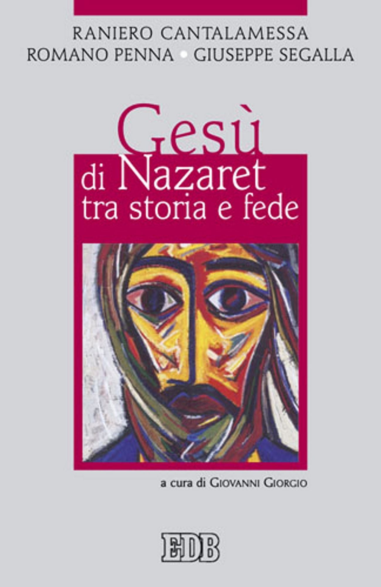 Gesù di Nazaret tra storia e fede: A cura di Giovanni Giorgio