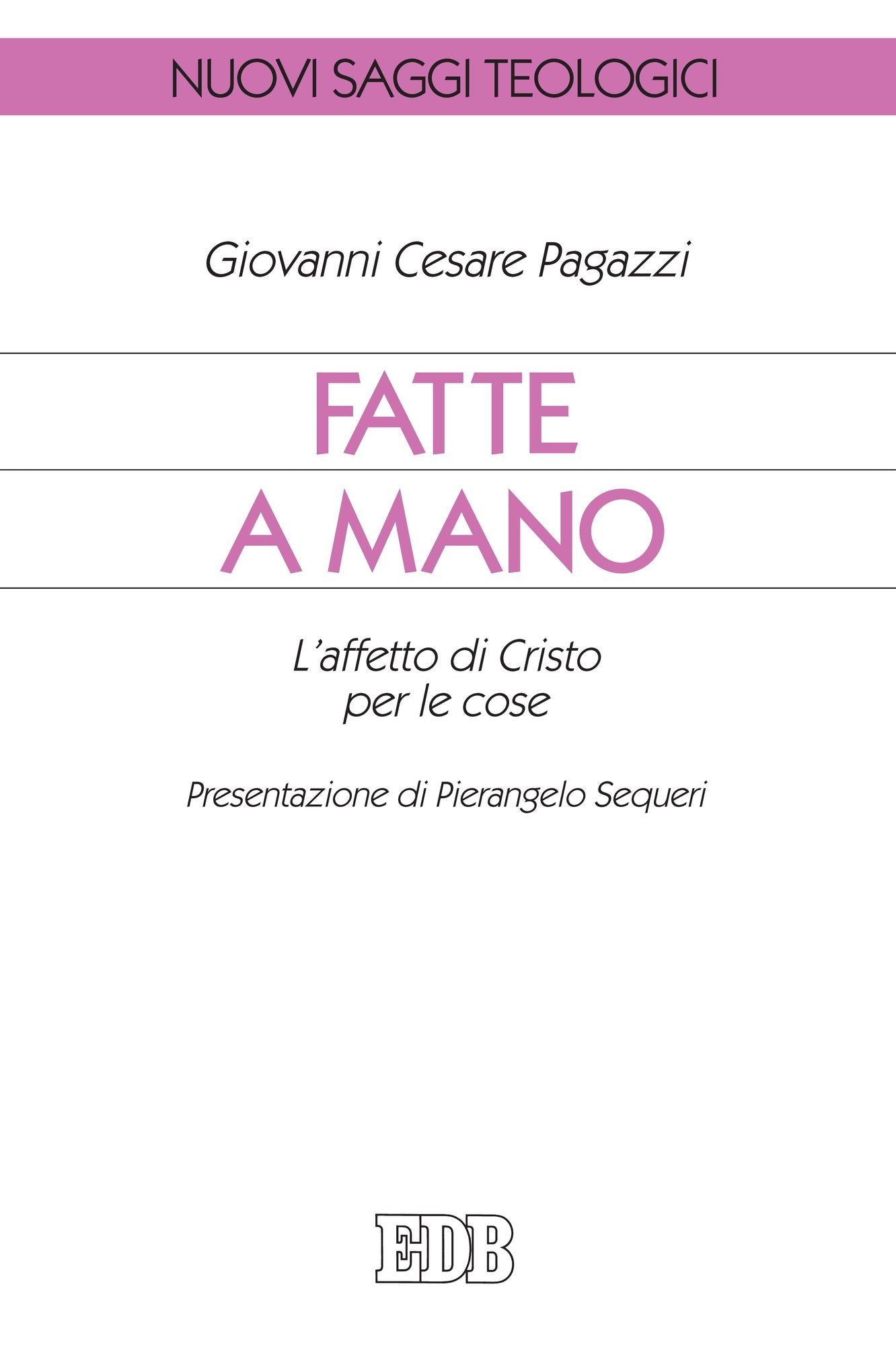 Fatte a mano: L'affetto di Cristo per le cose. Presentazione di Pierangelo Sequeri