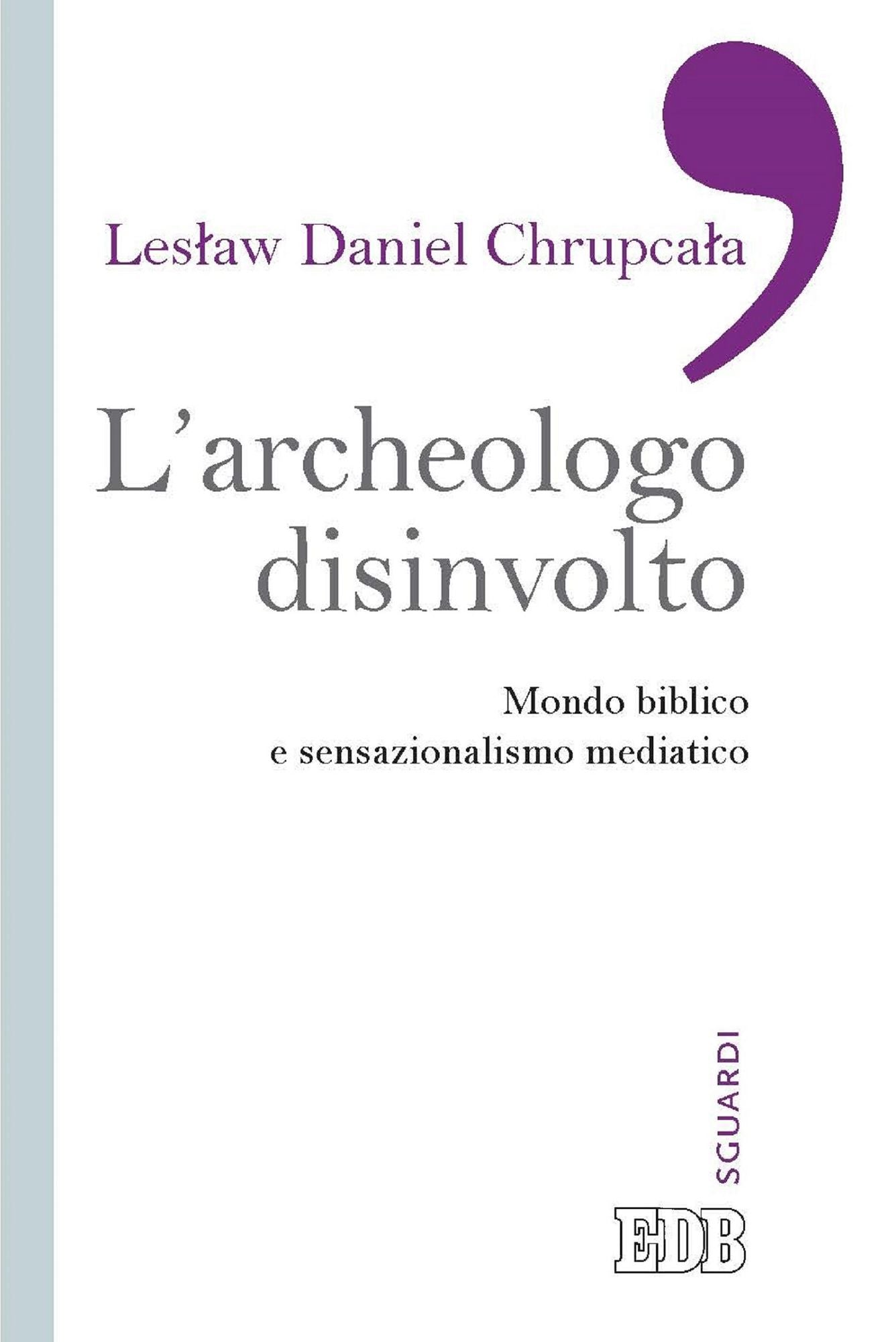 L'Archeologo disinvolto: Mondo biblico e sensazionalismo mediatico