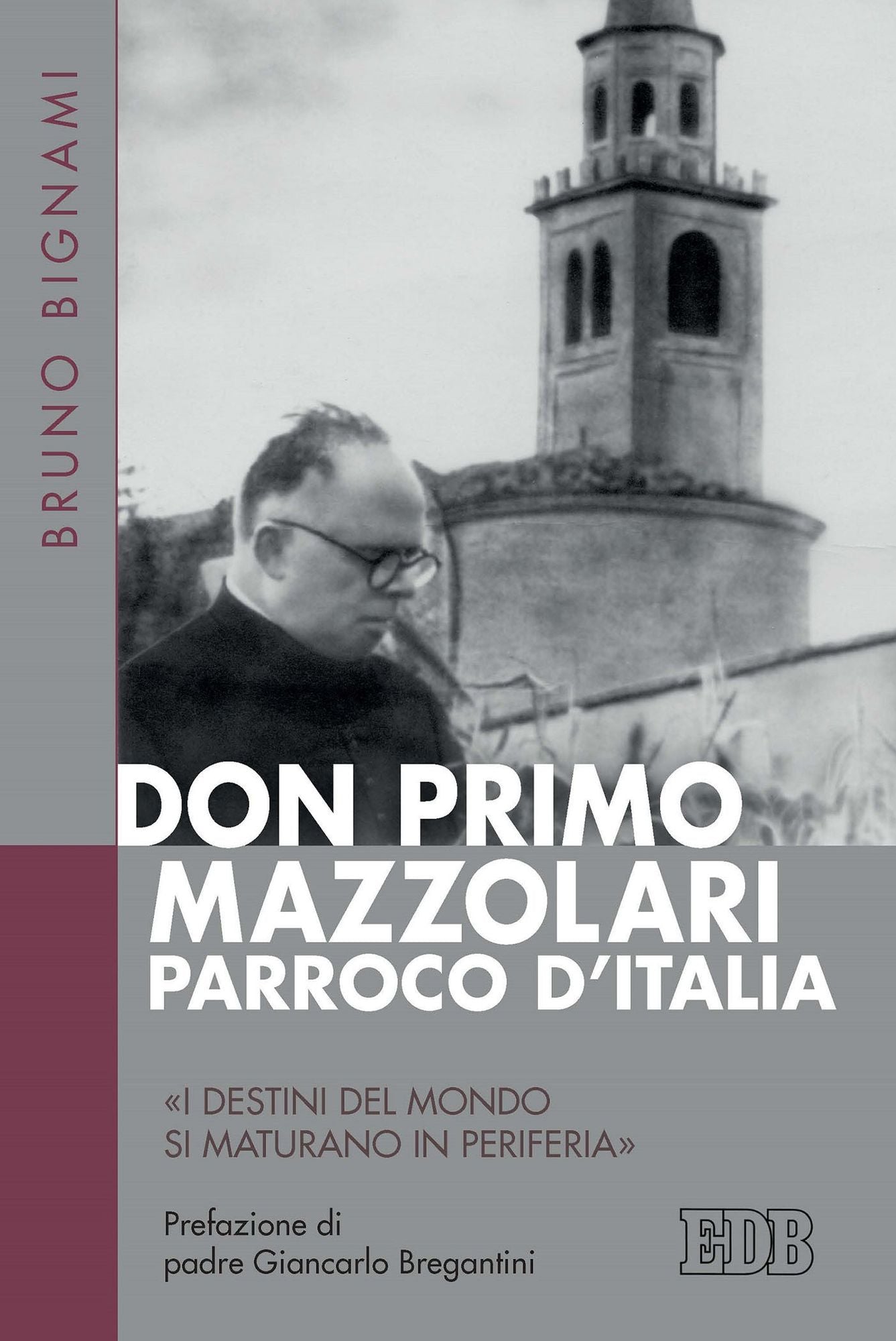 Don Primo Mazzolari, parroco d'Italia: "I destini del mondo si maturano in periferia". Prefazione di padre Giancarlo Bregantini