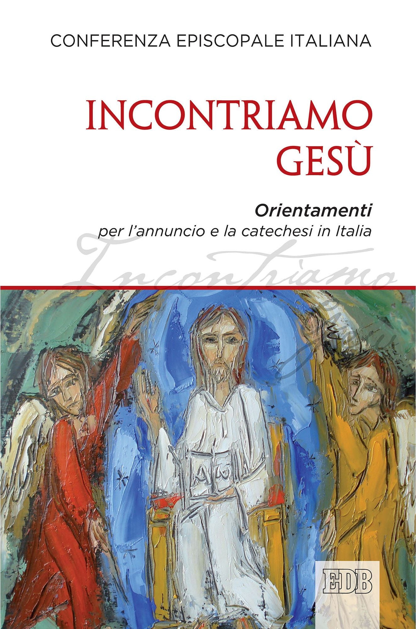 Incontriamo Gesù: Orientamenti per l'annuncio e la catechesi in Italia
