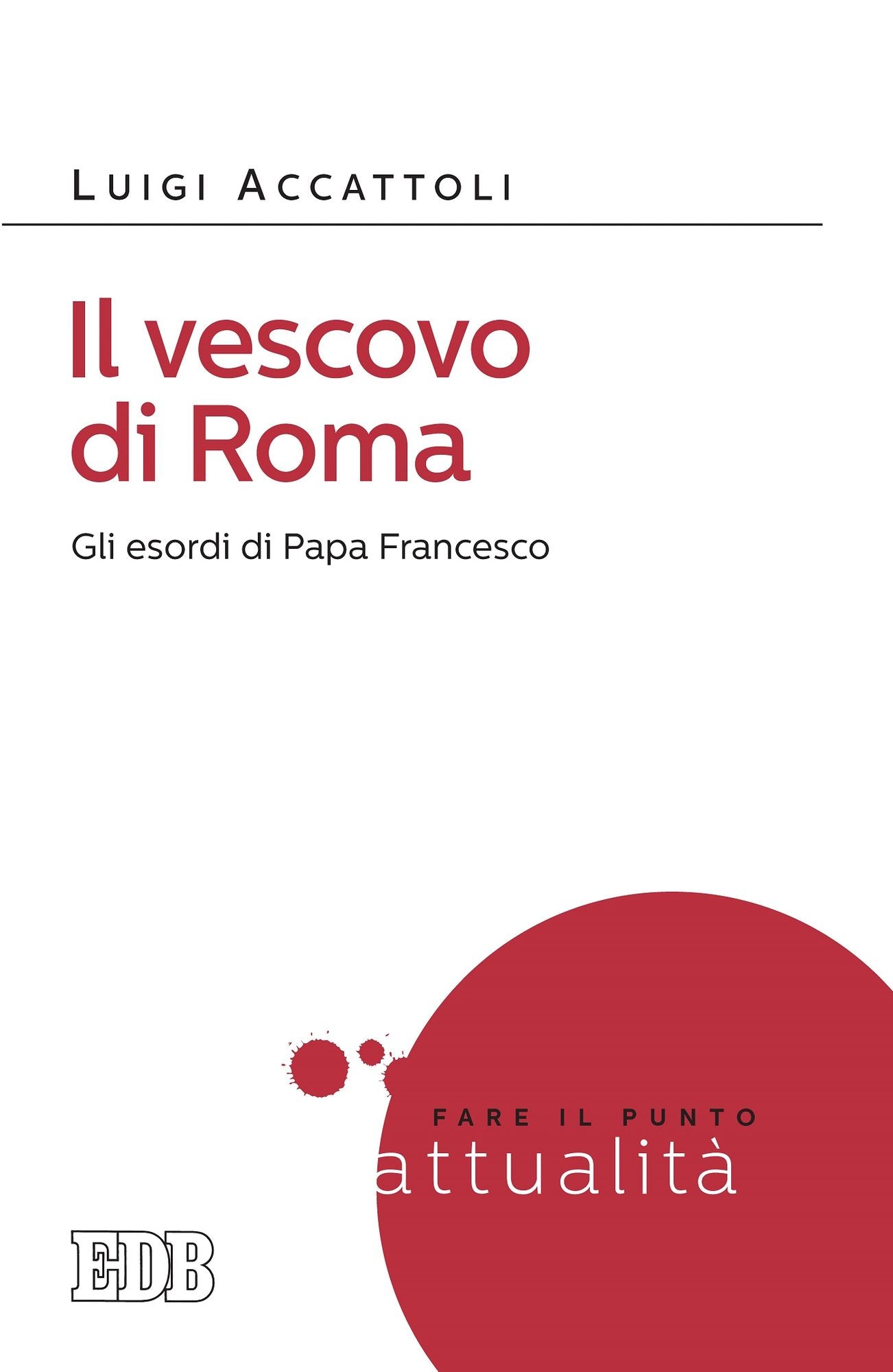 Il Vescovo di Roma: Gli esordi di Papa Francesco