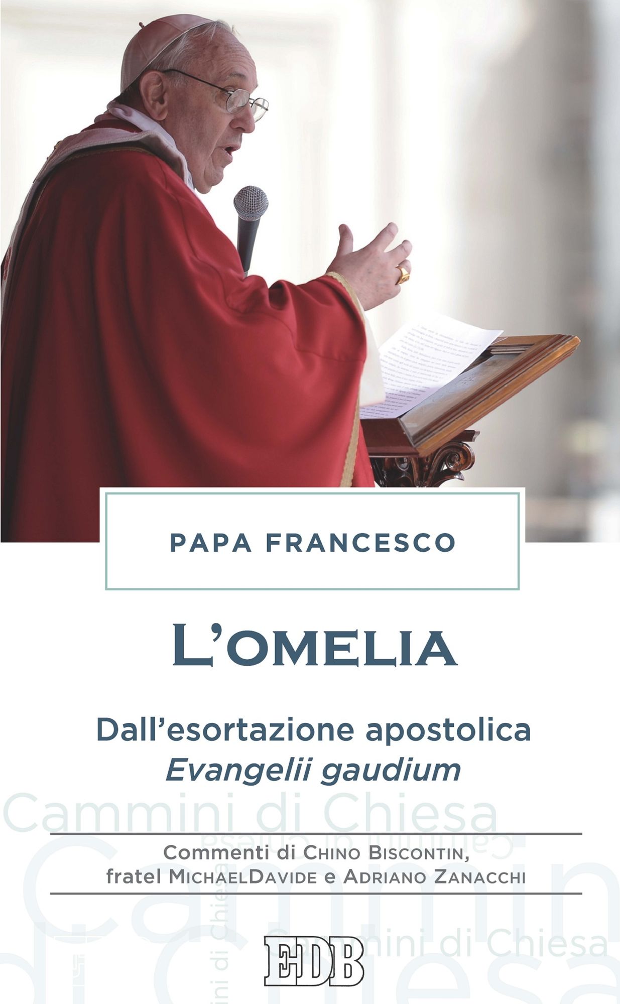 L'Omelia: Dall'esortazione apostolica Evangelii gaudium. Commenti di Chino Biscontin, fratel MichaelDavide e Adriano Zanacchi