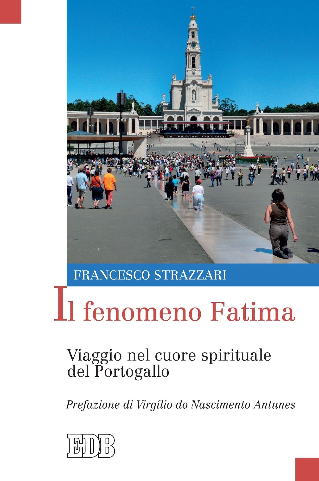 Il fenomeno Fatima: Viaggio nel cuore spirituale del Portogallo. Prefazione di Virgílio do Nascimento Antunes
