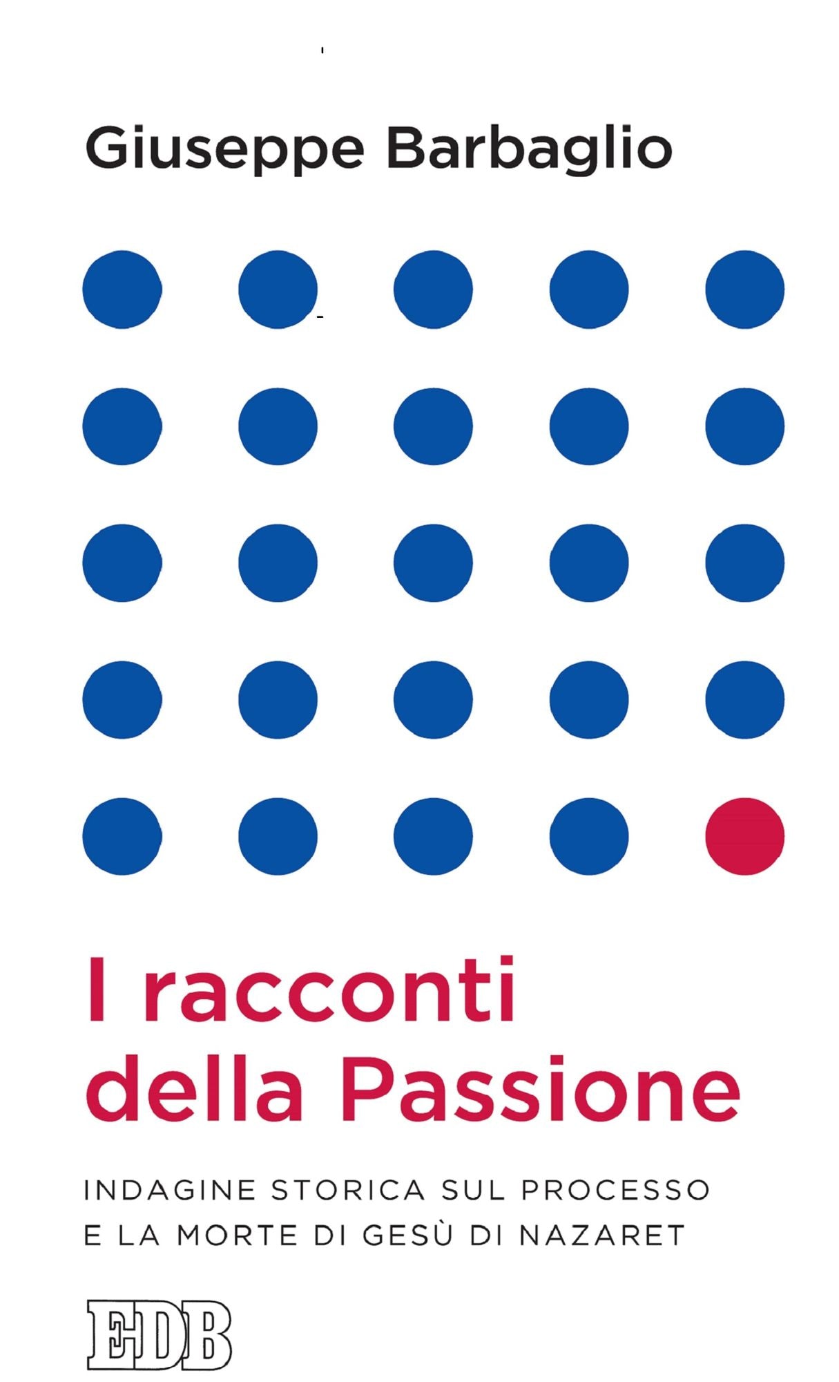 I racconti della Passione: Indagine storica sul processo e la morte di Gesù di Nazaret