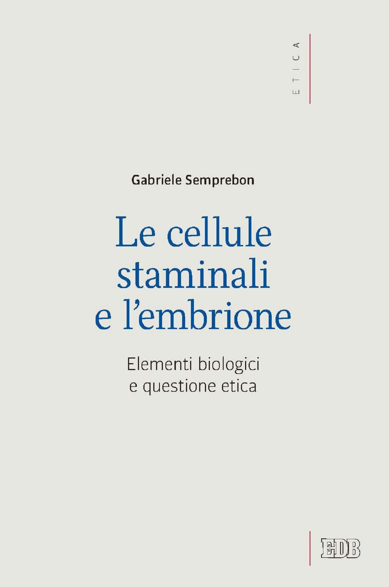 Le cellule staminali e l'embrione: Elementi biologici e questione etica