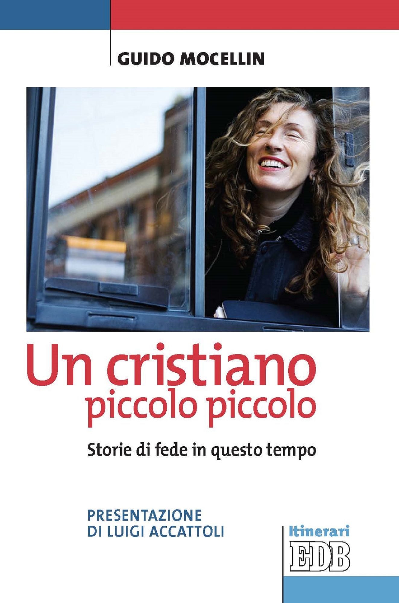 Un cristiano piccolo piccolo: Storie di fede in questo tempo. Presentazione di Luigi Accattoli