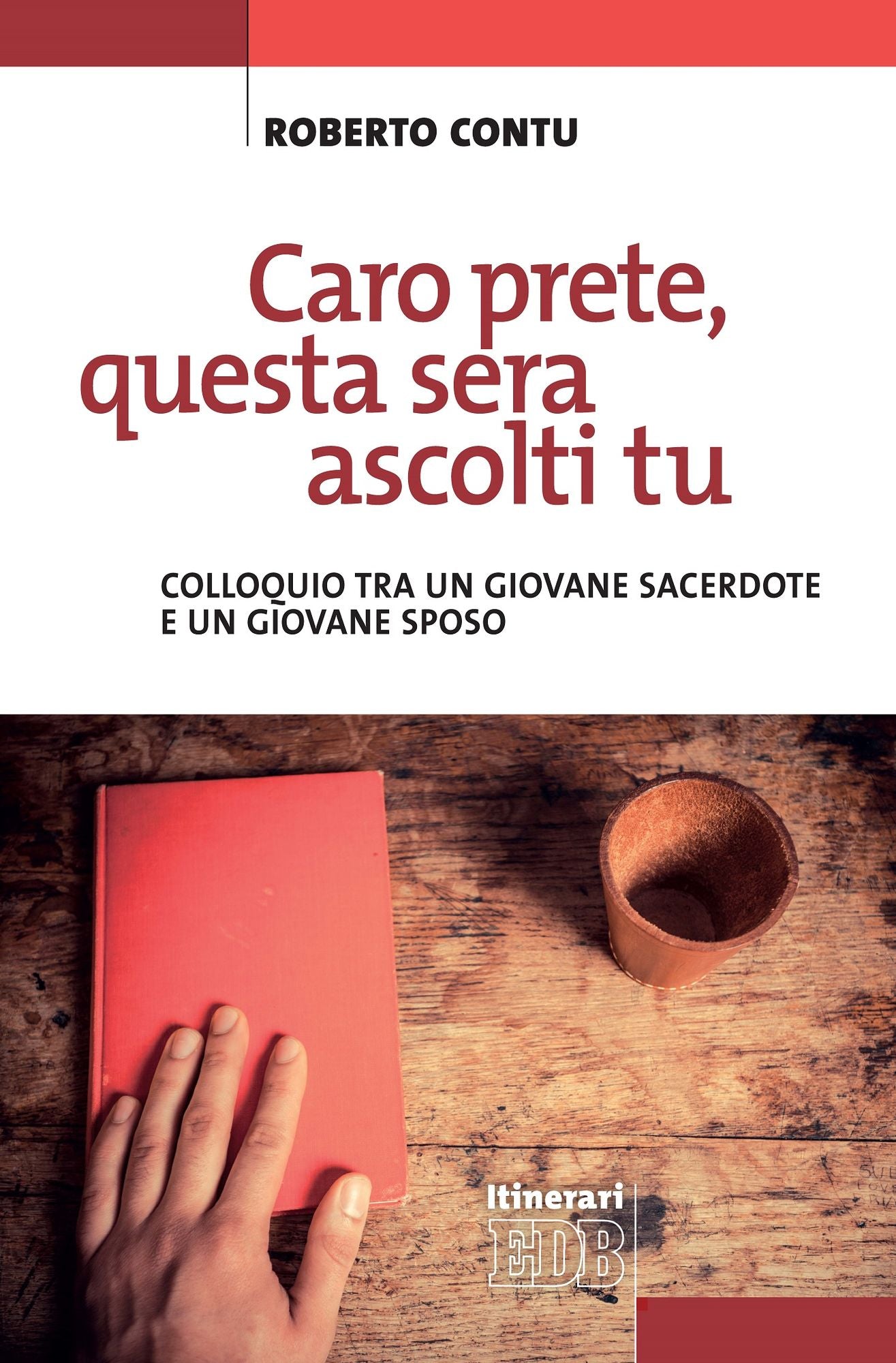 Caro prete, questa sera mi ascolti tu: Colloquio tra un giovane sacerdote e un giovane sposo