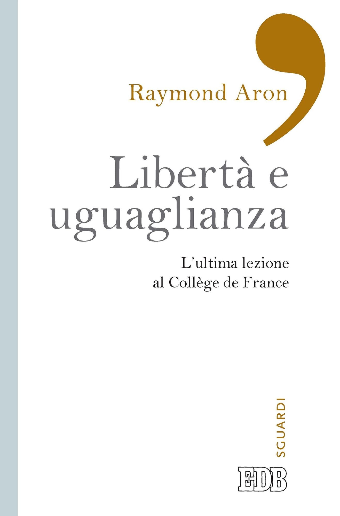 Libertà e uguaglianza: L'ultima lezione al Collège de France. A cura di Pierre Manent