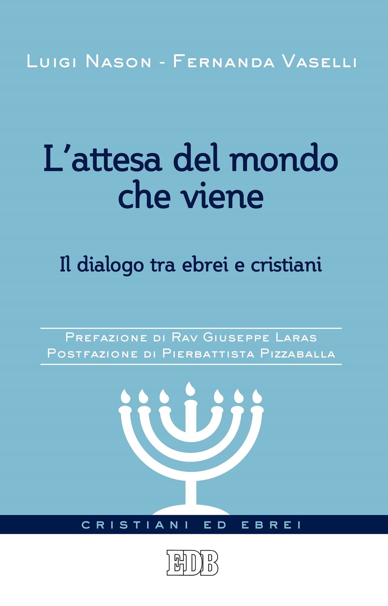 L'attesa del mondo che viene: Il dialogo tra ebrei e cristiani. Prefazione di Rav Giuseppe Laras. Postfazione di Pierbattista Pizzaballa