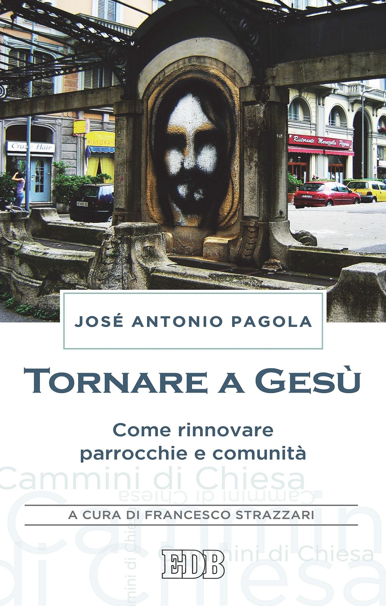 Tornare a Gesù: Come rinnovare parrocchie e comunità. A cura di Francesco Strazzari