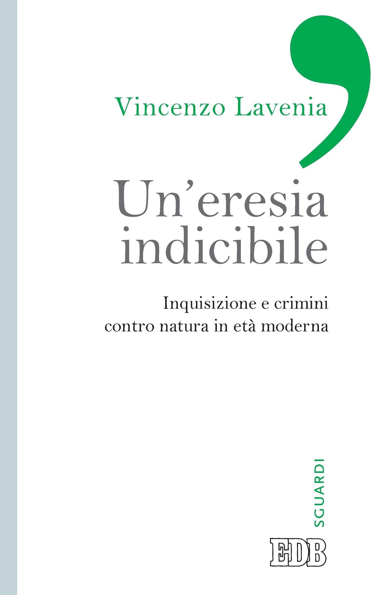Un'eresia indicibile: Inquisizione e crimini contro natura in età moderna