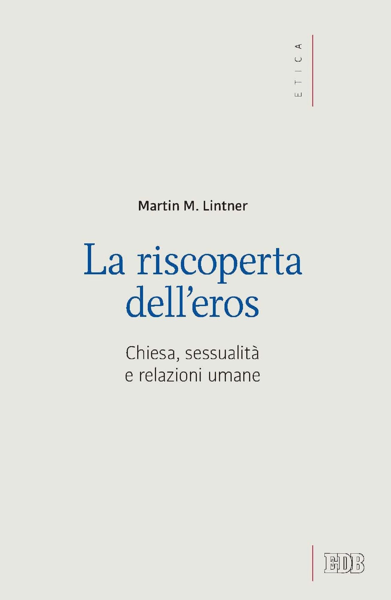La riscoperta dell'eros: Chiesa, sessualità e relazioni umane