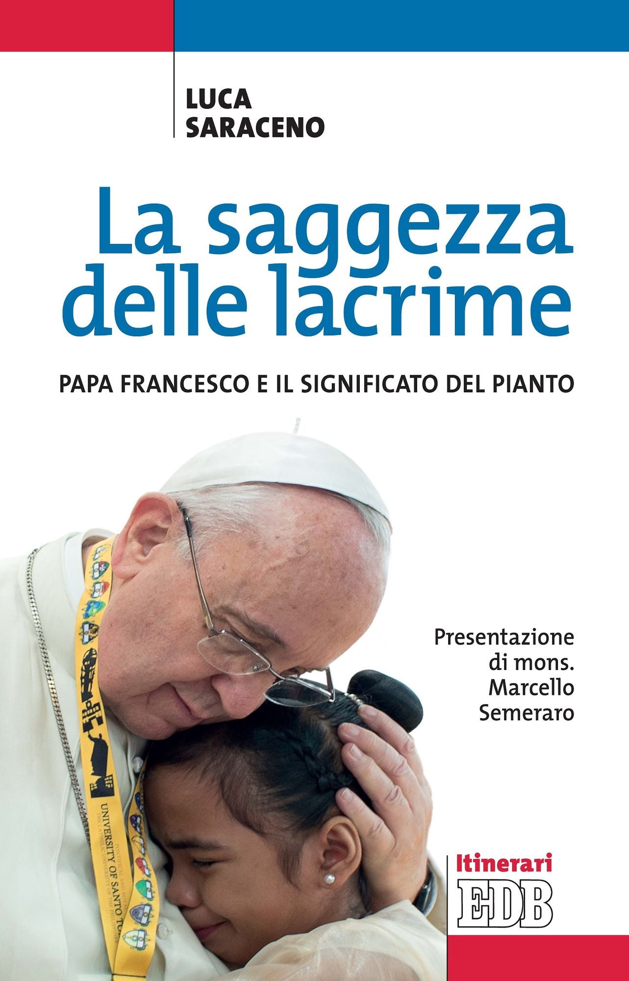 La saggezza delle lacrime: Papa Francesco e il significato del pianto. Presentazione di mons. Marcello Semeraro
