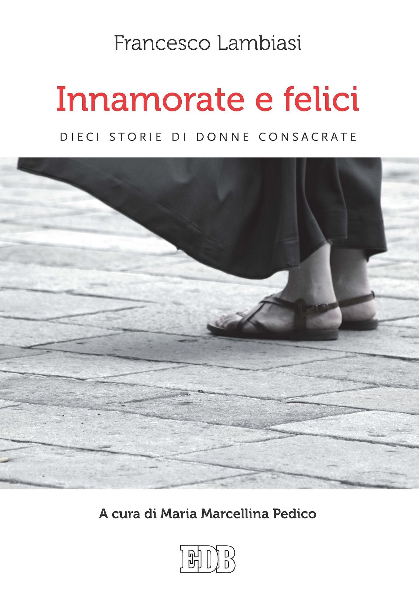 Innamorate e felici: Dieci storie di donne consacrate. A cura di Maria Marcellina Pedico