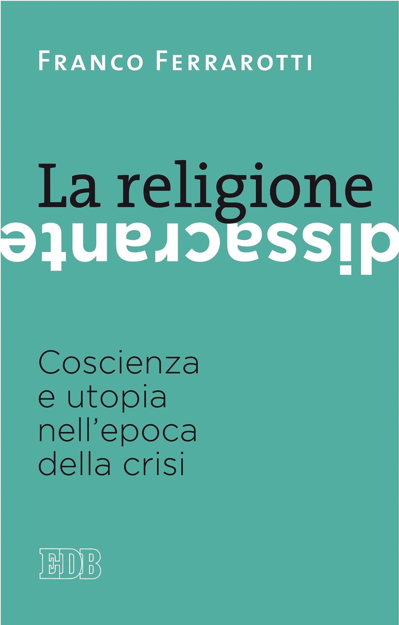 La religione dissacrante: Coscienza e utopia nell'epoca della crisi