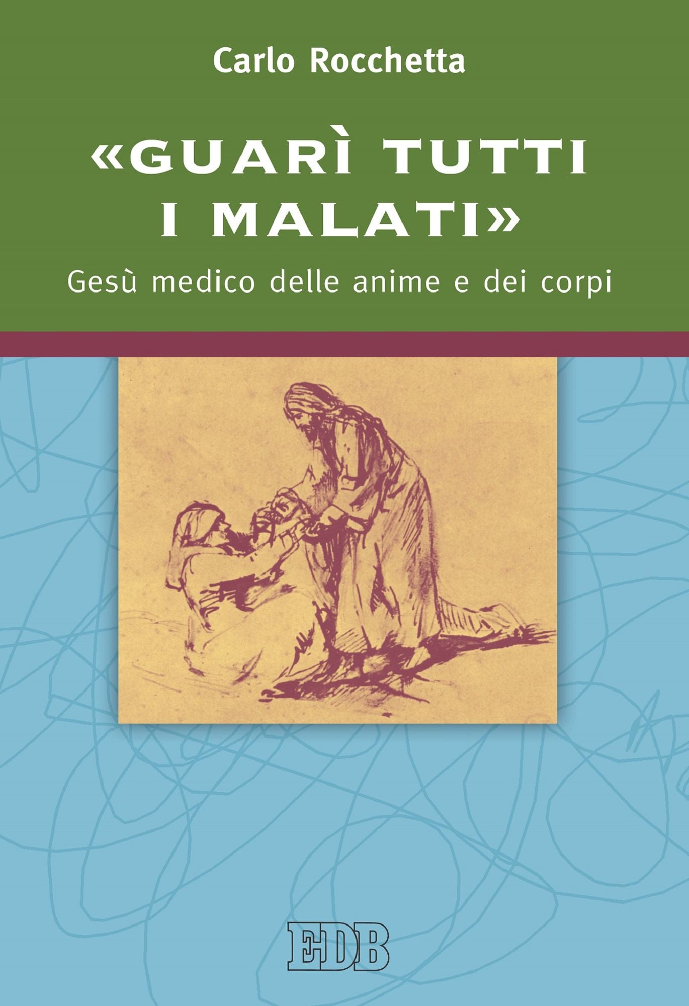 "Guarì tutti i malati": Gesù medico delle anime e dei corpi