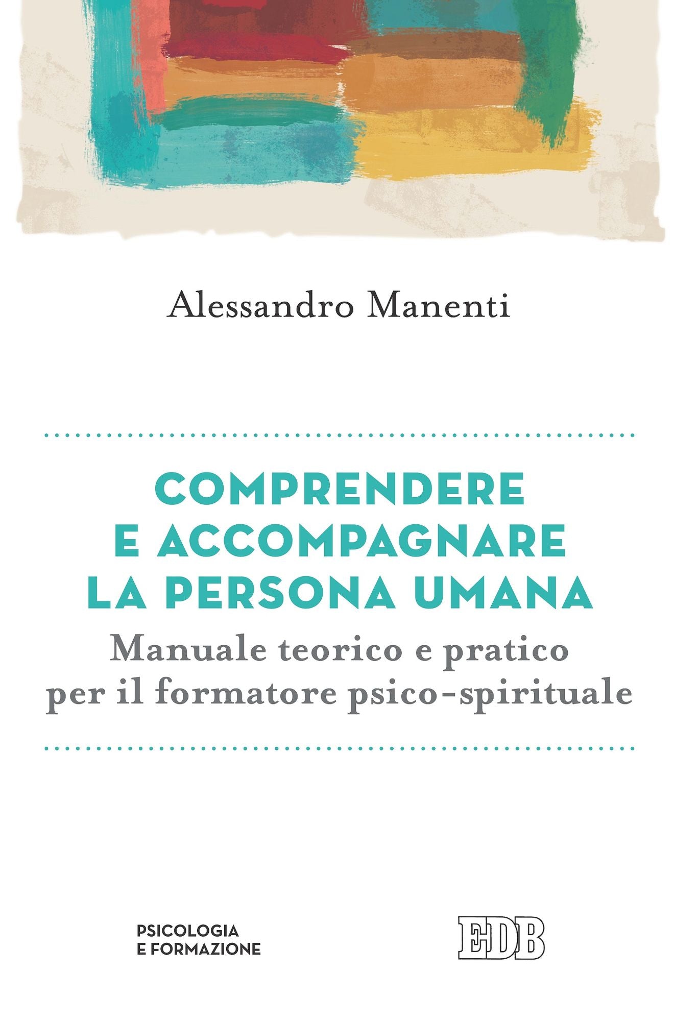 Comprendere e accompagnare la persona umana: Manuale teorico e pratico per il formatore psico-spirituale