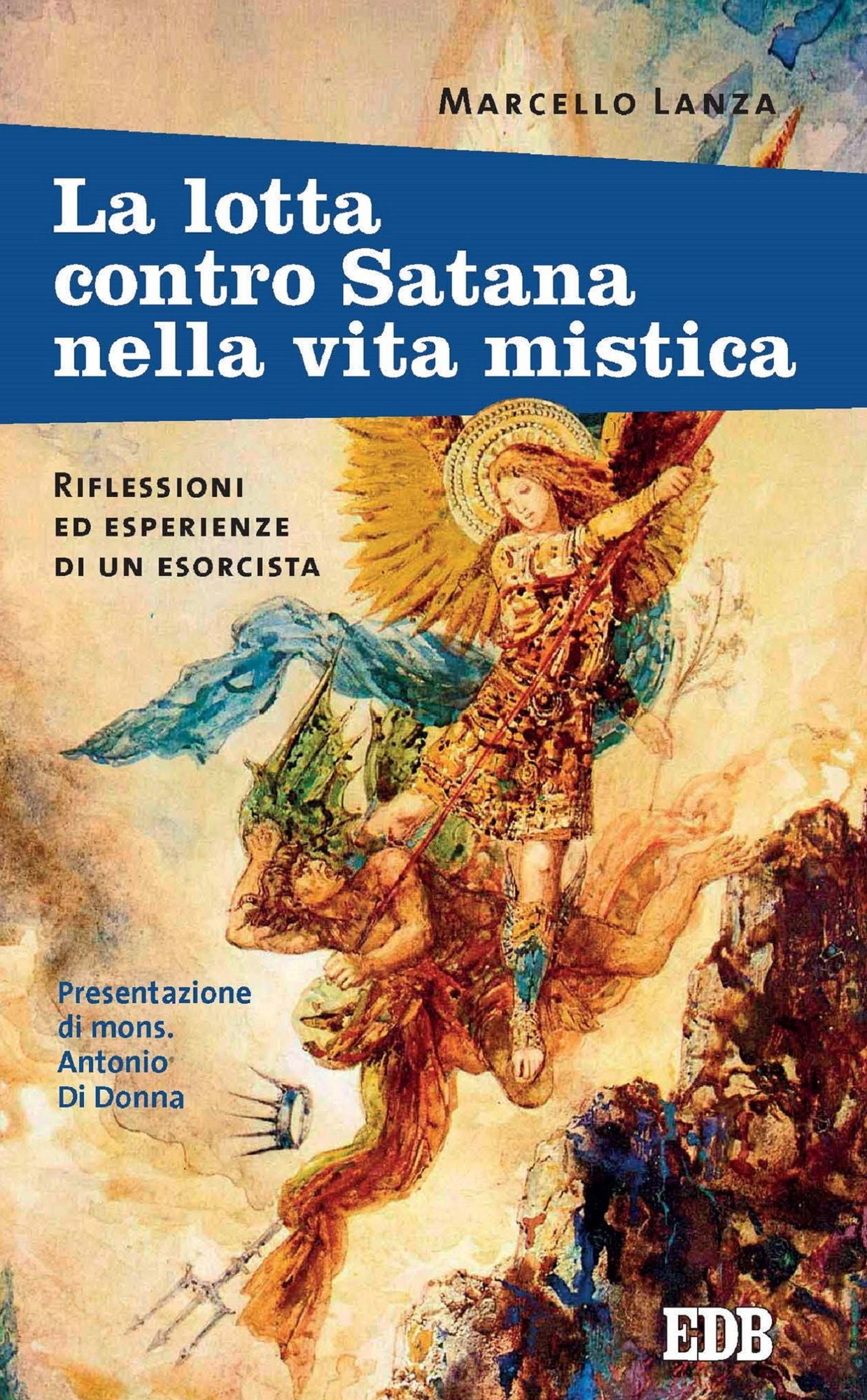La lotta contro Satana nella vita mistica: Riflessioni ed esperienze di un esorcista. Presentazione di mons. Antonio Di Donna