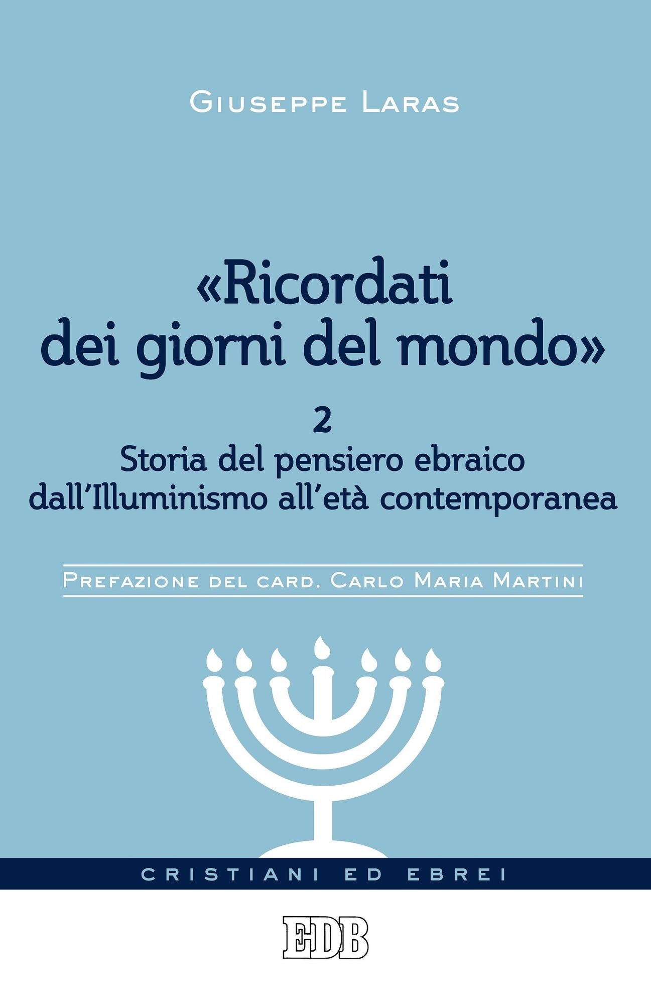 "Ricordati dei giorni del mondo" 2: Volume 2. Storia del pensiero ebraico dall'Illuminismo all'età contemporanea. Prefazione del card. Carlo Maria Martini