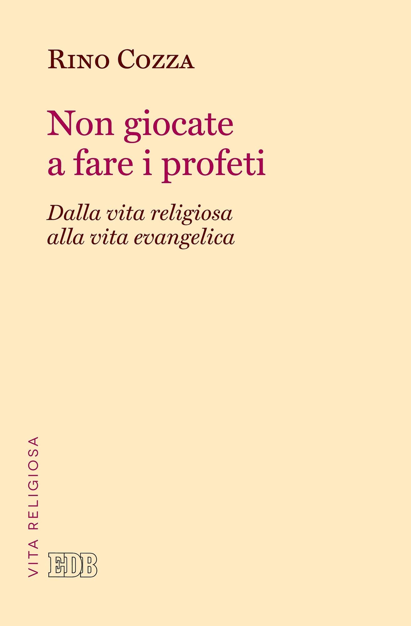 Non giocate a fare i profeti: Dalla vita religiosa alla vita evangelica