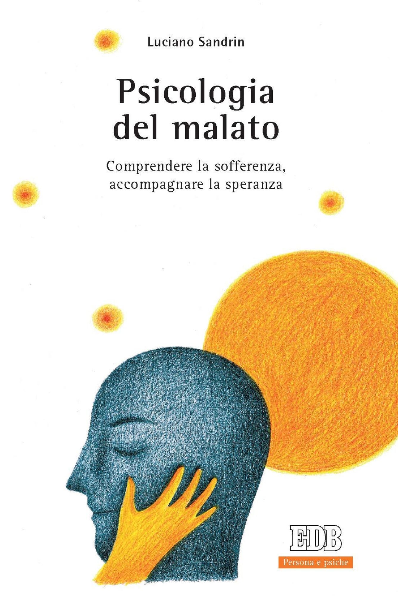 Psicologia del malato: Comprendere la sofferenza, accompagnare la speranza