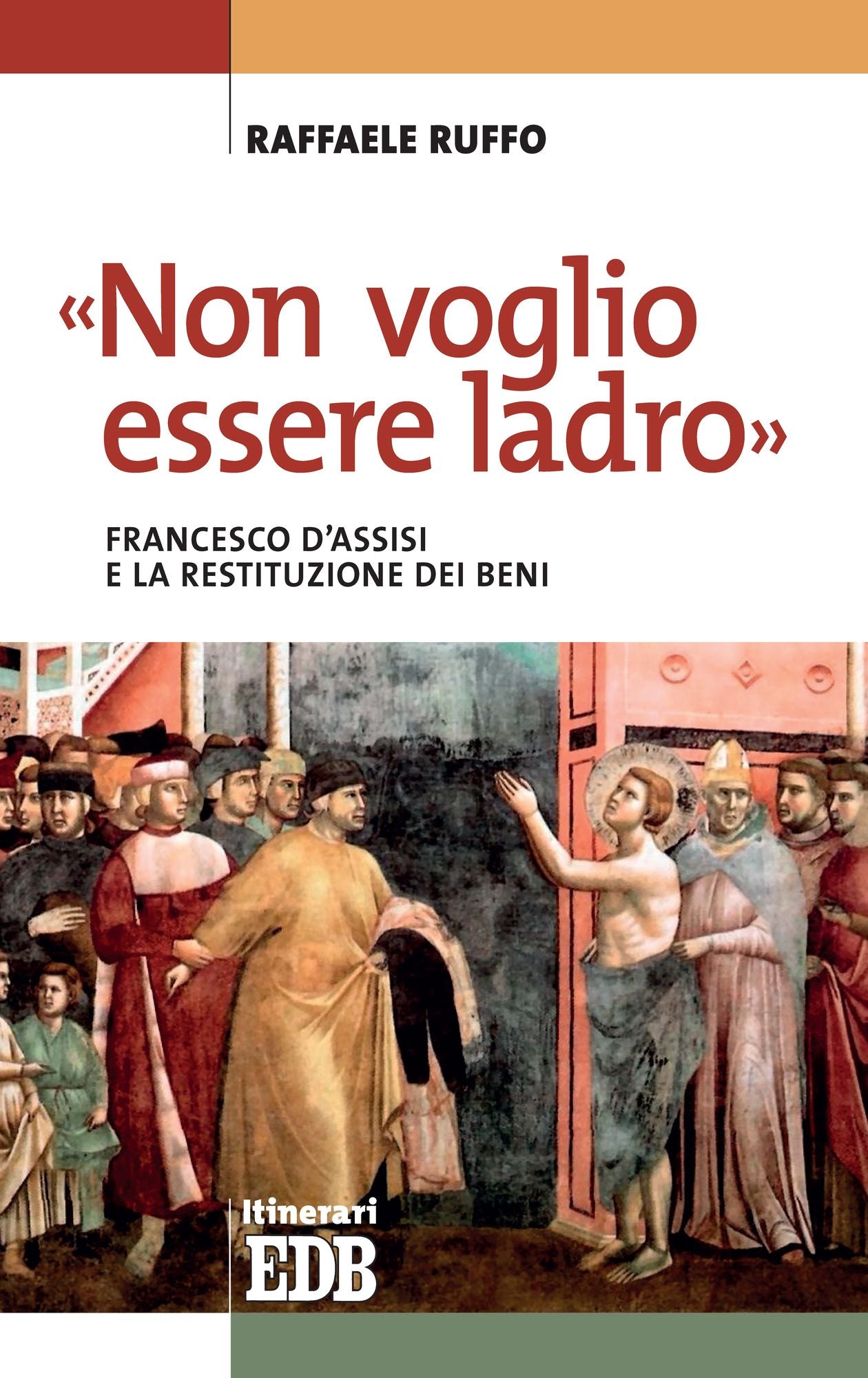 "Non voglio essere ladro": Francesco d'Assisi e la restituzione dei beni