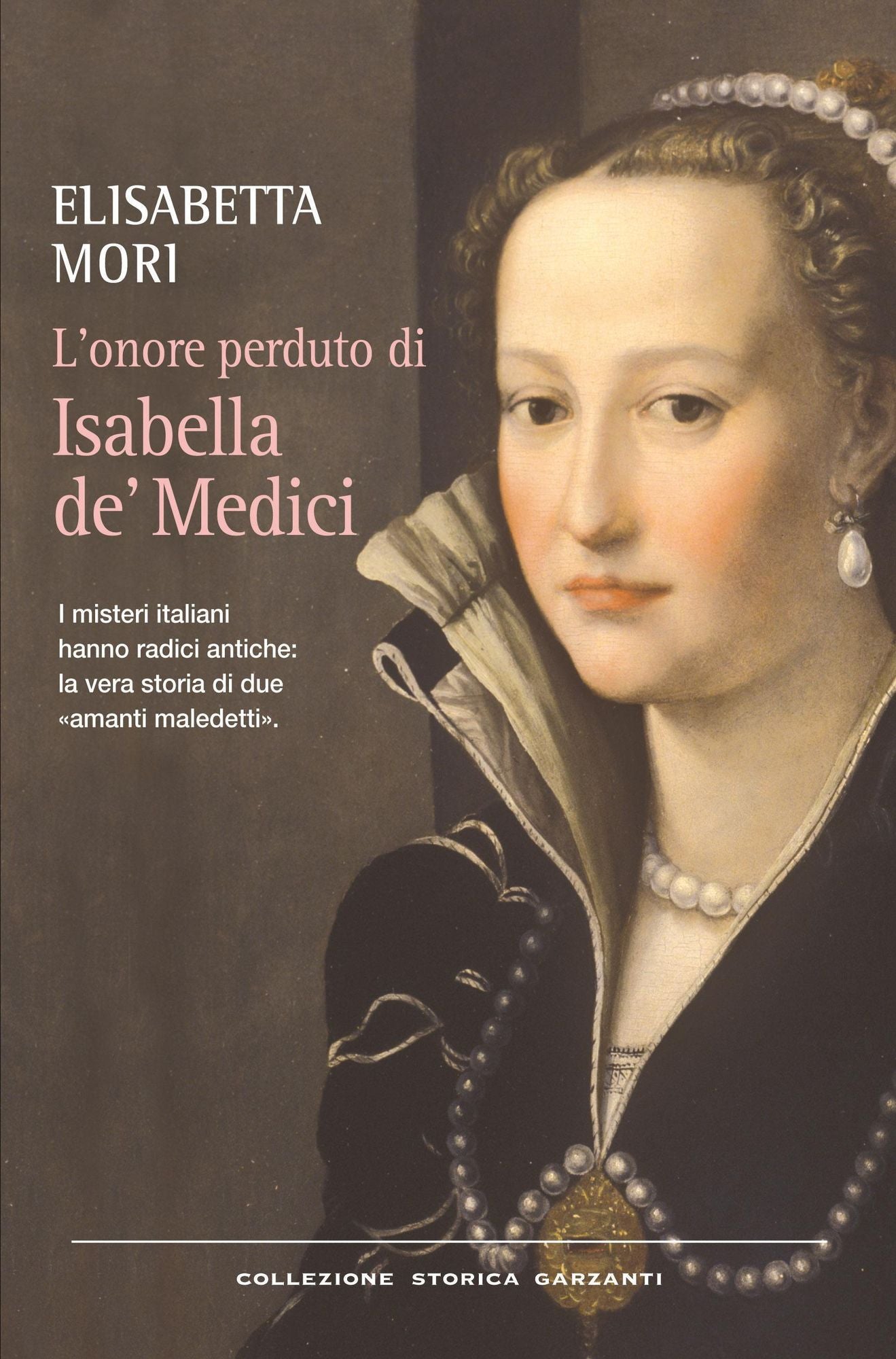 L'onore perduto di Isabella de' Medici: I misteri italiani hanno radici antiche: la vera storia di due "amanti maledetti"