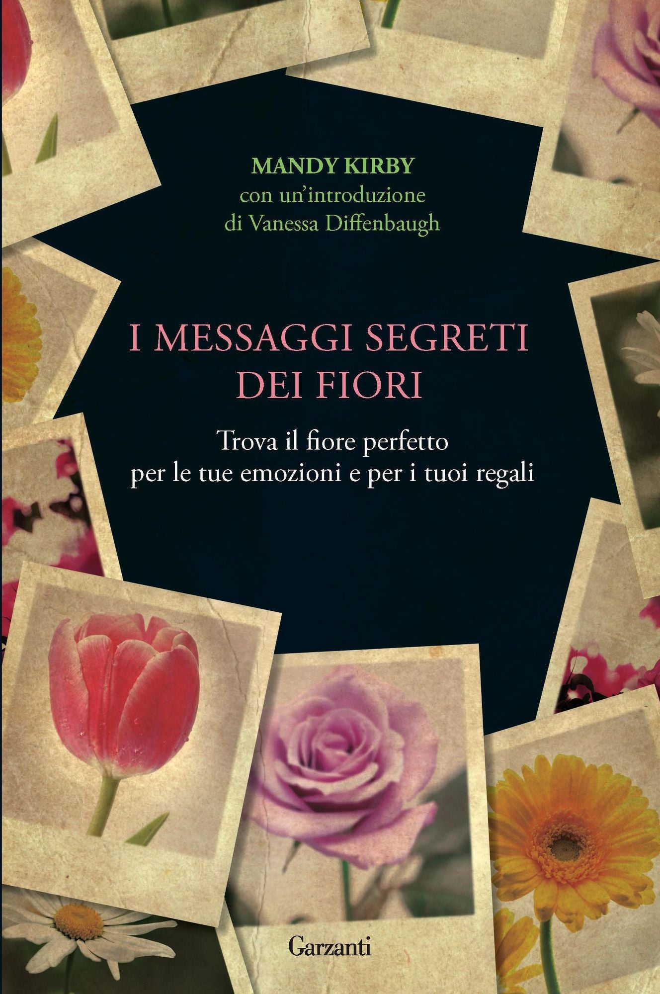 I messaggi segreti dei fiori: Trova il fiore perfetto per le tue emozioni e per i tuoi regali