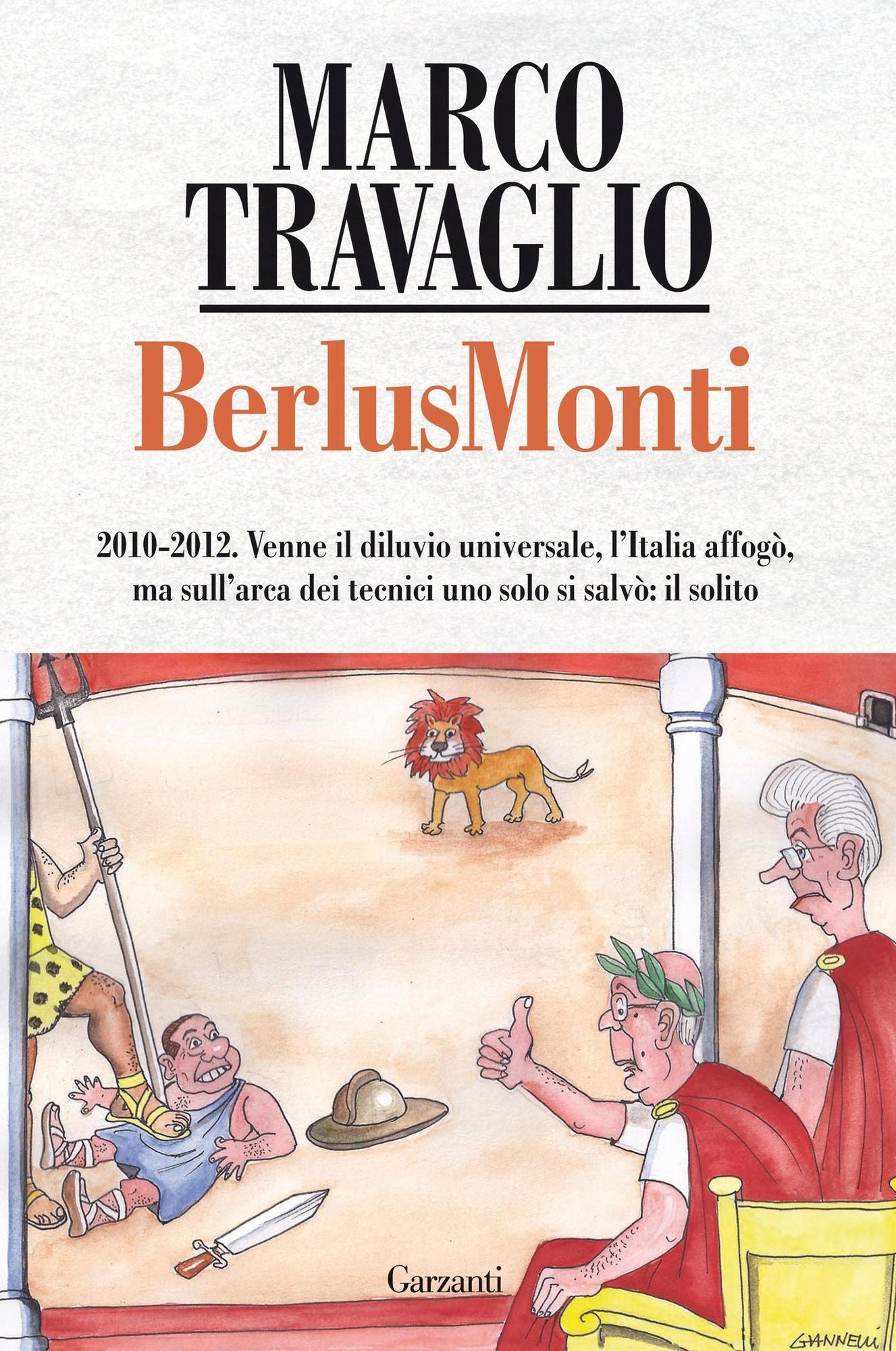 BerlusMonti: 1010-2012. Venne il diluvio universale, l'Italia affogò, ma sull'arca dei tecnici uno solo si salvò: il solito