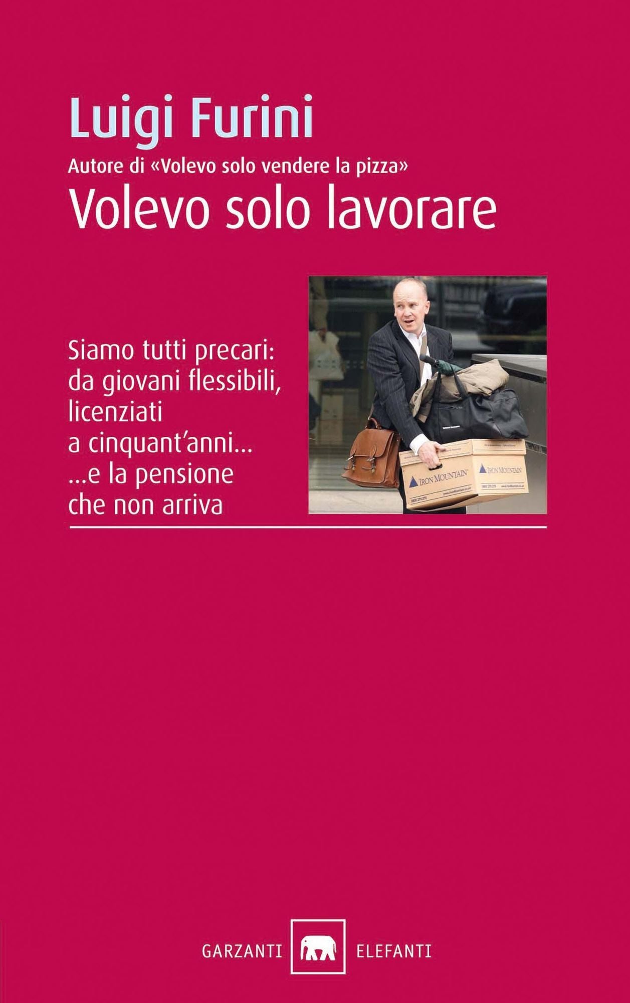 Volevo solo lavorare: Siamo tutti precari: da giovani flessibili, licenziati a cinquant'anni... e la pensione che non arriva