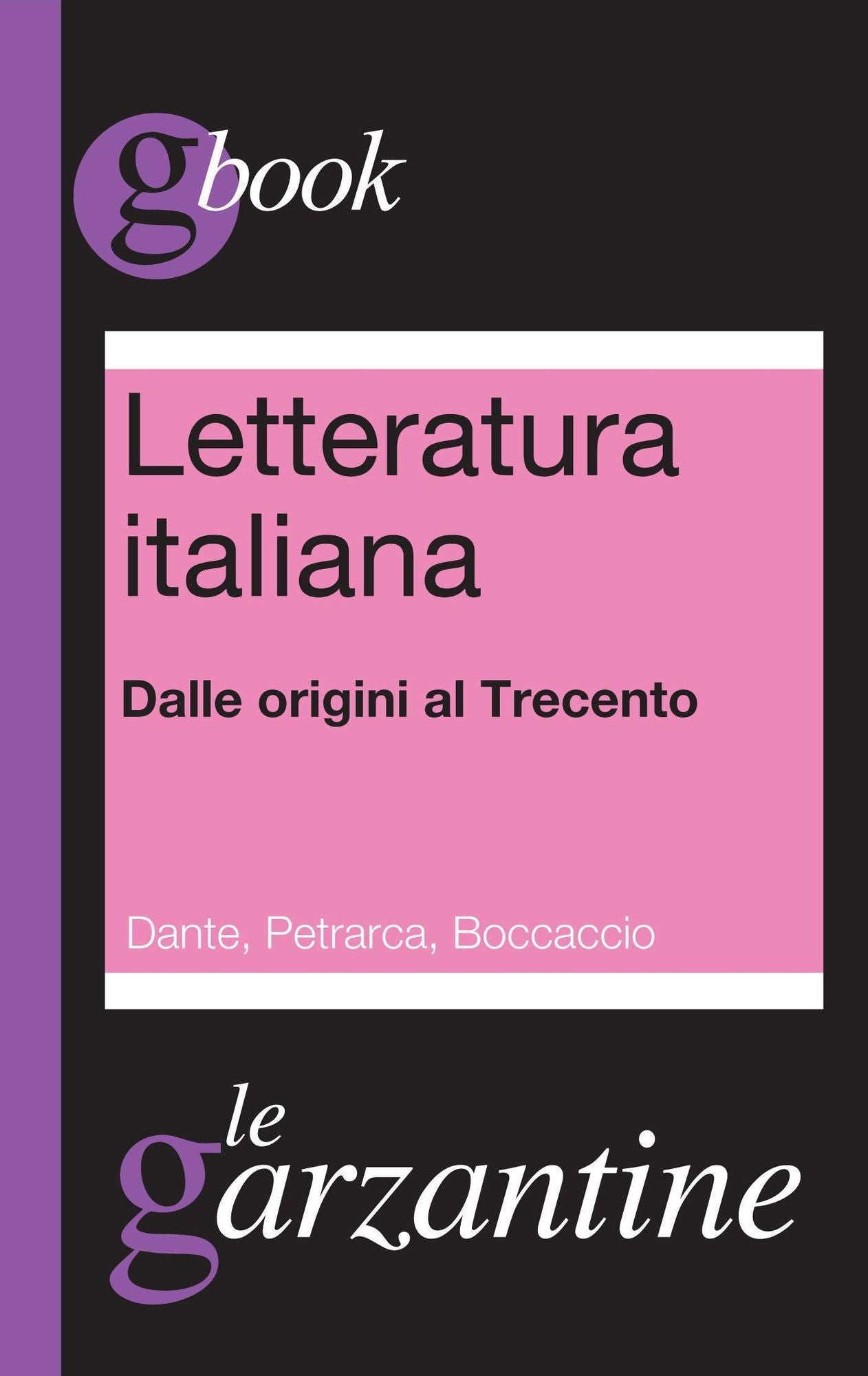 Letteratura italiana. Dalle origini al Trecento. Dante, Petrarca, Boccaccio
